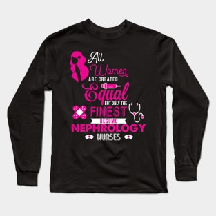 'All Women Are Equal Finest Nephrology' Kidney Shirt Long Sleeve T-Shirt